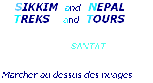      SIKKIM  and   NEPAL 
    TREKS    and  TOURS 

                                  
                 SANTAT

 
 Marcher au dessus des nuages 